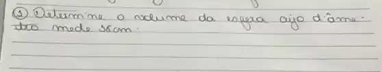 (1) Determine o volume da esfera ajo dâme. tro mede 88 mathrm(~cm) .