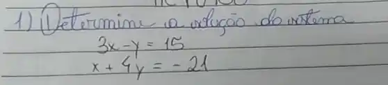 1) Determine a volugão do votema
[

3 x-y=15 
x+4 y=-21

]