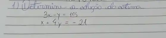 1) Determine a volugāo do votema
[

3 x-y=15 
x+4 y=-21

]