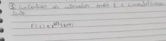 (1) Encontrar os intervalos onde f i cresentol o.eres vente
[
f(x)=x^1 / 3(x+4)
]