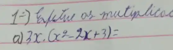 1-) Eplatie os mutiplico
a) 3 x cdot(x^2-2 x+3)=