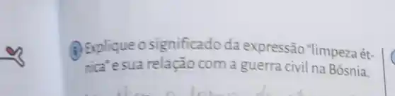 (1) Explique o significado da expressão "limpeza ét-
nica'esua relação com a guerra civil na Bósnia.
C