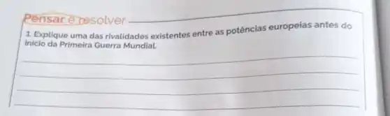 1. Explique uma das rivalidades existentes entre as potências europeias antes do
__