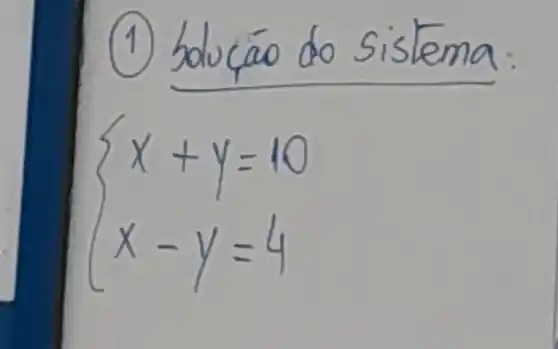 (1) hducáo do sistema:
[
{
x+y=10 
x-y=4
.
]