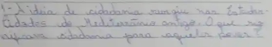 1- A idia de cidadania surgiu har Estadar lidades do Mediteránió antigo. O que rig aificava cidadania para vaguelur pover?