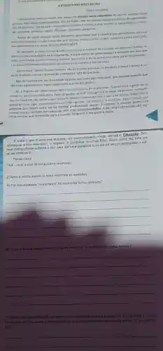 1) Leis com atence
A FTIQUETANAS REDES SOCIAIS
Ryana Goncalves
Utrimamente, temos passado mail tempo no comvivio social cibernética do que no convivio social
persoal. Aqui adwinhamos emocidet.nǎo há toque, nila ha ofhares silenciosos chaios de significados.
alo ha presenca, nao ha corpo. Há apenas o teclado, o mouse a tela, o curtir o compartihar, o twen
tar, retweetar, participar, exchir bloquear, responder, perguntar
Apesat de serem espacos socials diferentes, invalmente vale a etiqueta que aprendemos em casa
antes de sair para e mundo. Todos têm suas manias, receios, idelas,carater, costumes e essa coisa toda.
mas todos devem ser acima de tudo, RESPETTADOS.
Na realidade, o chato começa quando um começa a reclamar de tal coisa.dal aparece o fulano re
clamando do que o ciclano está reclamando, e al um monte de gente começa a reclama dos dois que
estǎo reclamando, e uns começam a reclamar dos outros, e daija aparecem outros status reclamando...
e euestou reclamando dessa gente que como eu so reclama e nào far nada.
Vamos trocar idelas? Perque reclamar nǎo acrescenta em nada, so desabafa e daqui a pouco o và
zio do desabafo vira mais reclamaçdo, chateaçJo e falta do que farer.
Max dai aparece um ser reclamando daquele que posta algo produtivo, que reclama daquele que
nǎo posta algo produtivo segue reclamando, eassim por diante.
Ah, a etiqueta das redes socials!Que coisa complicada de se entender Quanto mais a gente tenta
colaborar, parece que mais piora, Pedir perguntas no Ask" nǎo significa se expor totalmente, comparti
thar no Facebook nǎo significa que concorda plena e totalmente com o que está escrito (todos tém 0
direito de achar legal.simplesmente), curtir nǎo significa "dar em cima" c assim por diante. Temos que
entender que assim com lemos nossas preferências quanto a comida, e manias quanto as
nossas coisas, tambom tem pessoas com suas particularidade s. e ter uma rode social nǎo sig-
nifica mostrar sua intimidade para o mundo. Ninguém e obrigado a nada.
E sabe o que é uma boa etiqueta um comportamento multo refinado?Educação Sim.
aprecia-se a boa educação, o respelto, a iqualdade. Isso faz falta Assim como faz falta um
bom dialogo frente-a -frente e sair para dar uma pedalada num dia de sol pra entorpecer o cor-
po de vitamina D
Pense nisso!
'Ask-rede social de perguntas e respostas.
2) Após a leitura atenta do texto responda as questoes:
A) Por que a palawra "respeitados" foi escrita de forma diferente?
__
B)que autora propoe como forma de amenizar os
conflitos nas redes socials?
__
C) Apesar da argumentação so desenvolver acorca das tedns soctais, no fim do texto a autora
revela sua opinito sobre a importancia de nos desprendermos do mundo virtual Oque ela sil
gere?