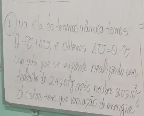 (1) Na 1: eica tenmolmámica temos Q=2+Delta T theta , e obtemos Delta T=Q-2 Um gás que se expande realizando um thoocho de 2,45.10 ( )^3 Japos neleve 3,05.10^3 d c colon-em que vaniacaio de enengia