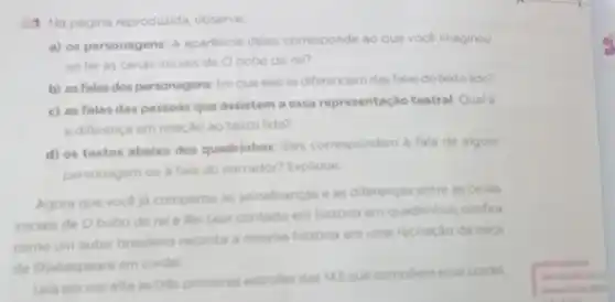 1 Na pagina reproduzida observe
a) os personagens: A aparência deles corresponde ao que vocé imaginou
ao ler as cenas iniciais de Obobo do rel?
b) as falas dos personagens: Em que elas se diferenciam das falas do texto lido?
c) as falas das pessoas que assistem a essa representação teatral Qualé
a diferenca em relação ao texto lido?
d) os textos abaixo dos quadrinhos: Eles correspondem a fala de algum
personagem ou a fala do narrador? Explique
Agora que voceja comparou as semelhancas e as diferencas entre as cenas
iniciais de Obobo do reie Re Lear contado em história em quadrinhos, confira
como um autor brasileiro reconta a mesma historia em uma recriação da peca
de Shakespeare em cordel
Leia em vozalta as trés primeiras estrofes das 143 que compoem esse cordel