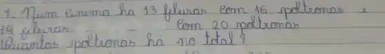 1. Num enema ha 13 fieiras com 16 potronas e 19 fieiras com 20 potronas.
buantas potronas há no total?