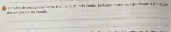 (1) O tráfico de substâncias ilicitas é crime no mundo inteiro. Esclareça os motivos que levam à proibição
mundo
__