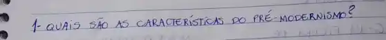 1- QUAIS SÃO AS CARACTERÍSTICAS DO PREÉ-MODERNISMO?