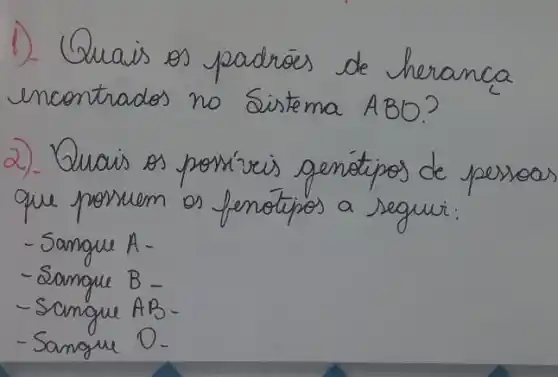 1). Quais os padrōes de heranca encontrados no Sistema ABO?
2). Quais os poníveis genótipos de persoo que porsuem os fenotipos a seguir:
- Sangu A -
- Sangu B -
- Sangu AB -
- Sangu O-