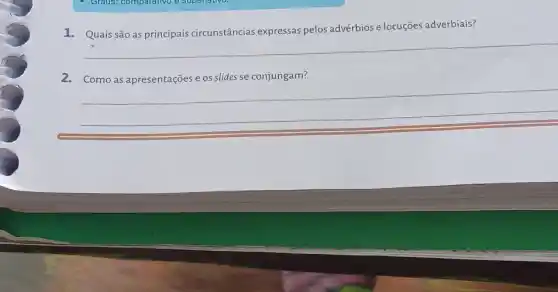 1. Quais são as principais circunstâncias expressas pelos advérbios e locuções adverbiais?
__
2.	slides
__