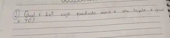 (1) Qual é 2 n^2 cujo quadrado mais o seu triplo e igual a 40?