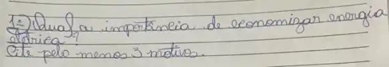 1.) Qual a importáncia de economizar energi ataricea?
Cite pelo menos 3 motivos.