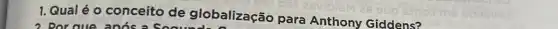 1. Qual é o conceito de globalização para Anthony Giddens?