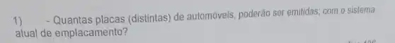 1)
- Quantas placas (distintas) de automóveis, poderão ser emitidas; com o sistema
atual de emplacamento?