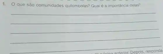 1. que são comunidades quilombolas?Qual é a importância delas?
__