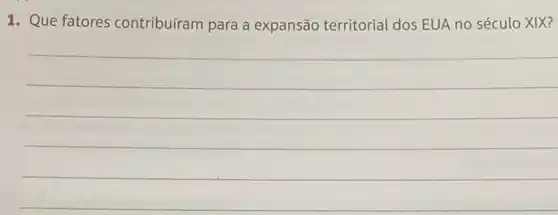 1. Que fatores contribuíram para a expansão territorial dos EUA no século XIX?