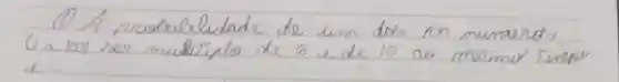 (1) A rusolabilidade de um dos 100 numeros (1 a 100) ser multipla de 6 e de 10 ao mesmo tenque