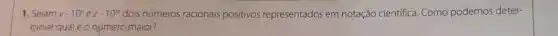 1. Sejam ycdot 10^nezcdot 10^n dois números racionais positivos representados em notação científica. Como podemos deter-
minar qualé o número maior?