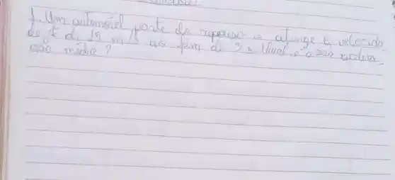 1. Um automóvel parte do repoesso e atinge b velocido de t di 15 mathrm(~m) / mathrm(s) as fim de 3 s. Uual o o sea arclera são médio?