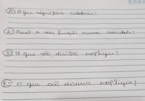 (10) 10 que significa cidobónia?
(2.) Oual a sua funcás numa racudale?
(3.) 10 que sõ diritos explique?
(42) O que sõ durus explique?