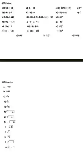 10) Efetue:
11) Resolva:
a) -surd 49
b) surd -49
c) sqrt (0)
d) sqrt [3](0)