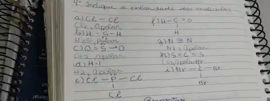 10 Indique a pola	dao muse cular
a) Cl-Cl	P)H-C=0
R_(2)+angan	(H-C=0)/(H)
M-5-4
Mas palaor	N=N
O=5arrow 0	No, Galar
Coa,apolar	S=C=S
H-1
H2、aplan
(ABC-C-BC)/(1)
(Cl-P-Cl)/(l)