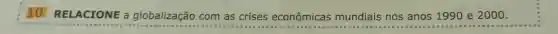 10. RELACIONE a globalização com as crises econômicas mundiais nos anos 1990 e 2000.
