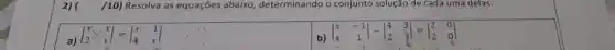 ( /10) Resolva as equações abaixo , determinando o conjunto solução de cada uma delas:
vert } x&x 2&x vert 
b)
vert } x&-1 x&1 vert