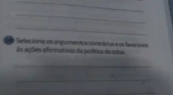 __
(10) Selecione os argumentos contrários eos favoráveis
às ações afirmativas da política de cotas.
__