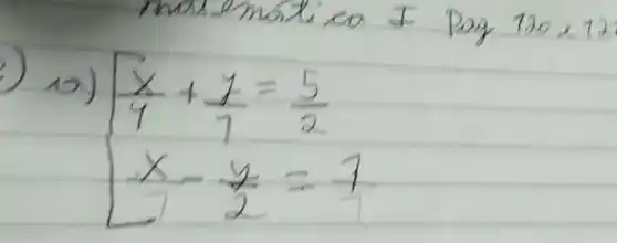 10) {(x)/(4)+(y)/(7)=(5)/(2) x-(y)/(2)=1.