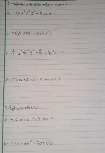 -10x^2y^3z^4-8abx=
-0,5Ap^3c-0,8a^2b=
(1)/(4) a^2(1)/(7)9^2-(2)/(5) a^2b^2c^2=
D- -5uxzl-furzl
A. -12abc+15abc=
-150cde^2-70ce^2d