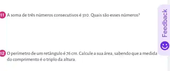 11 A soma de três números consecutivosé 510 Quais são esses números?
12) O perímetro de um retânguloé 76cm. Calcule a sua área, sabendo que a medida
do comprimento é o triplo da altura.