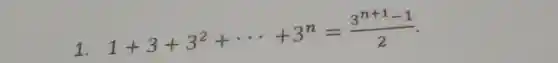 1.
1+3+3^2+... +3^n=(3^n+1-1)/(2)