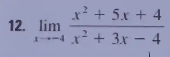 12. lim _(xarrow -4)(x^2+5x+4)/(x^2)+3x-4