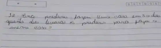 12. lince predeurs fazem uma casa em 3 o dia quantes das livraraio x predeurs para gazer a mesma easo?