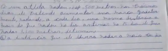 12. um atleta hadan, haf, 500 metros, has Prakimos dias, de pretende aumentor ena harea gradatiamenti, radando, a cada dia, uma mesma distancio a mais de que radan ho dia antrivar ho 75. dia. If que Zalan 3.500 metras, determine.
(a) distancia que de devera hadar a mais ton tia