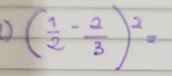 ((1)/(2)-(2)/(3))^2=