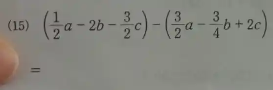 ( ((1)/(2)a-2b-(3)/(2)c)-((3)/(2)a-(3)/(4)b+2c)