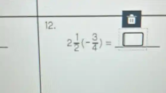 12.
fi
2(1)/(2)(-(3)/(4))=
square