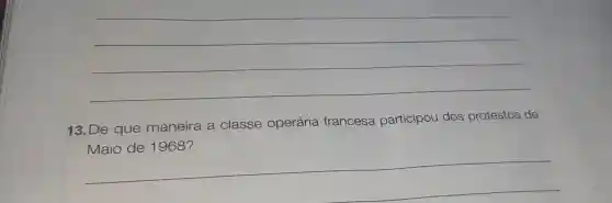 __
13. De que maneira a classe operária francesa participou dos protestos de
__