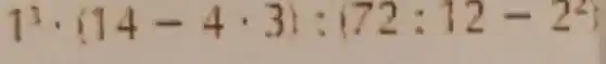 1^3cdot (14-4cdot 3):(72:12-2^2)