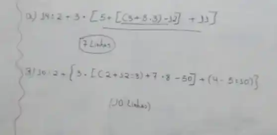 a) 14: 2+3 cdot[5+[(3+8 cdot 3)-12]+15] 
7 Limhs
3) Jo: 2+3 cdot[(2+32: 3)+7 cdot 8-50]+(4 cdot 5: 50) 
(10 Linhs)