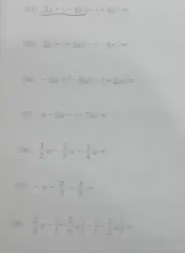 (14) 3x+(-4x)-(+6x)=
(15) 2x+(+5x)-(-8x)=
(16) -5a-(-6a)-(+2a)=
(17) a-3a-(-7a)=
(18) (1)/(2)a-(1)/(3)a-(1)/(4)a=
(19)
-x+(x)/(3)-(x)/(9)=
(2)/(3)a-(+(5)/(6)a)-(-(1)/(2)a)=