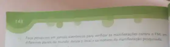 148
Faça pesquisas em jornais eletrónicos para verificar as manifestações contra o FMI em
diferentes paises do mundo Anote o locale os motivos da manifestação pesquisada.