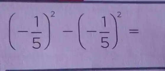 (-(1)/(5))^2-(-(1)/(5))^2=