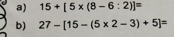 a 15+[5times (8-6:2)]=
27-[15-(5times 2-3)+5]=