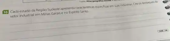 16 Cada estado da Região Sudeste apresenta caracteristicas especificas em suas industrias Cite os destaques do
setor industrial em Minas Gerais e no Espírito Santo.
__